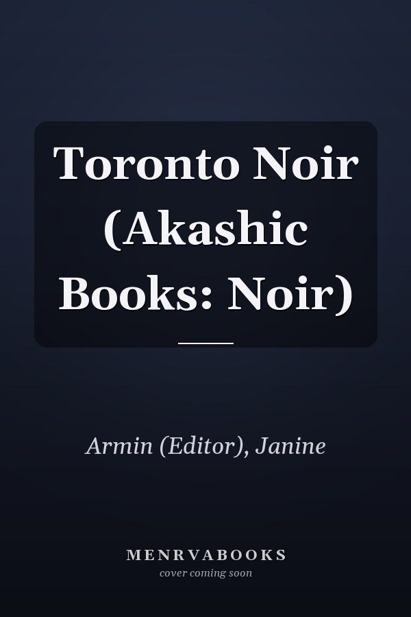 Toronto Noir (Akashic Books: Noir)