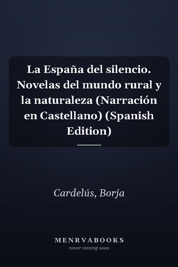 La España del silencio. Novelas del mundo rural y la naturaleza (Narración en Castellano) (Spanish Edition)