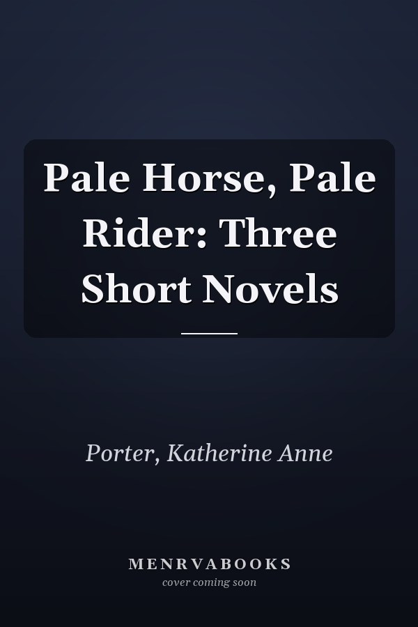 Pale Horse, Pale Rider: Three Short Novels