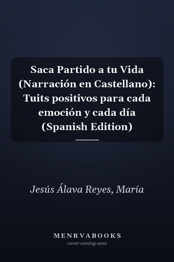 Saca Partido a tu Vida (Narración en Castellano): Tuits positivos para cada emoción y cada día (Spanish Edition)