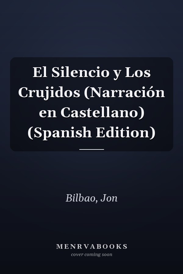 El Silencio y Los Crujidos (Narración en Castellano) (Spanish Edition)