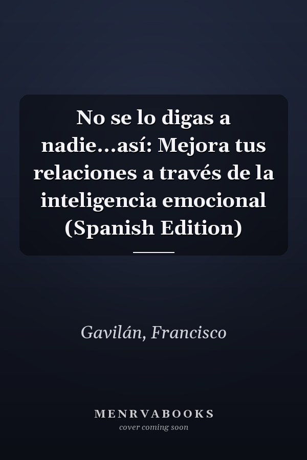 No se lo digas a nadie...así: Mejora tus relaciones a través de la inteligencia emocional (Spanish Edition)