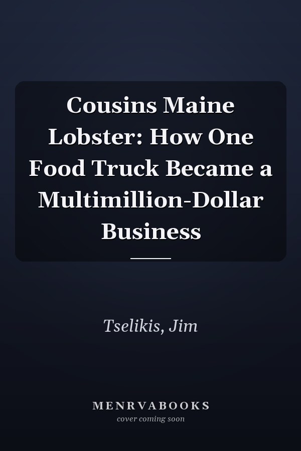 Cousins Maine Lobster: How One Food Truck Became a Multimillion-Dollar Business