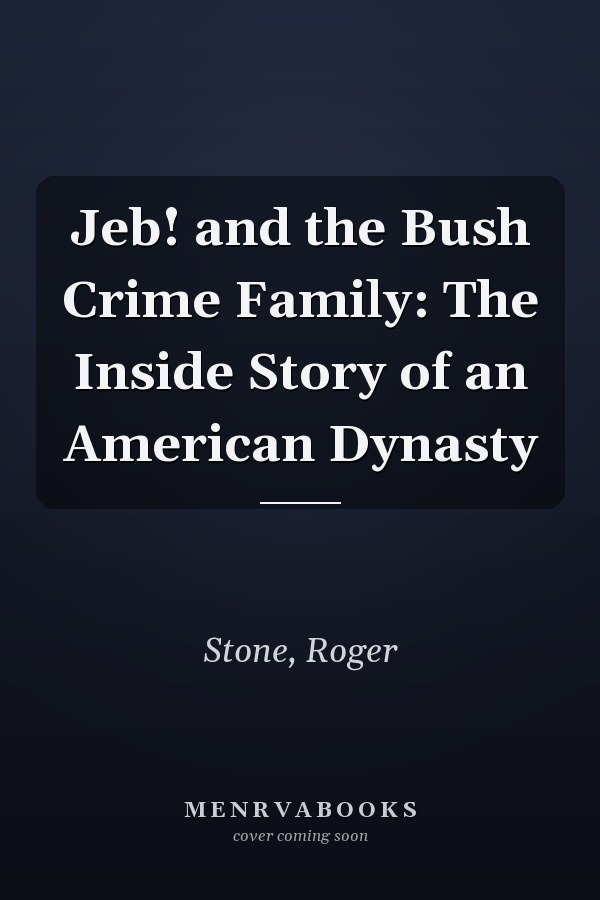 Jeb! and the Bush Crime Family: The Inside Story of an American Dynasty