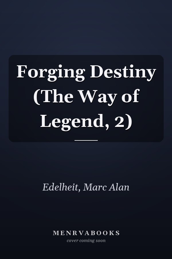 Forging Destiny (The Way of Legend, 2)