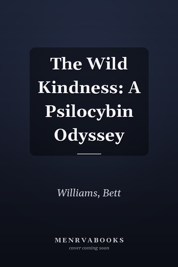 The Wild Kindness: A Psilocybin Odyssey