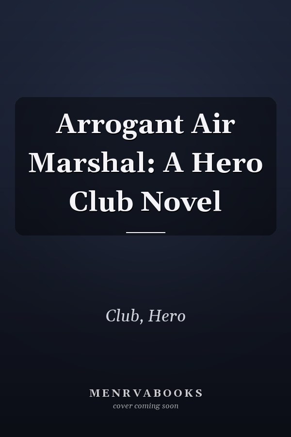 Arrogant Air Marshal: A Hero Club Novel