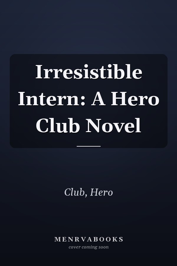 Irresistible Intern: A Hero Club Novel