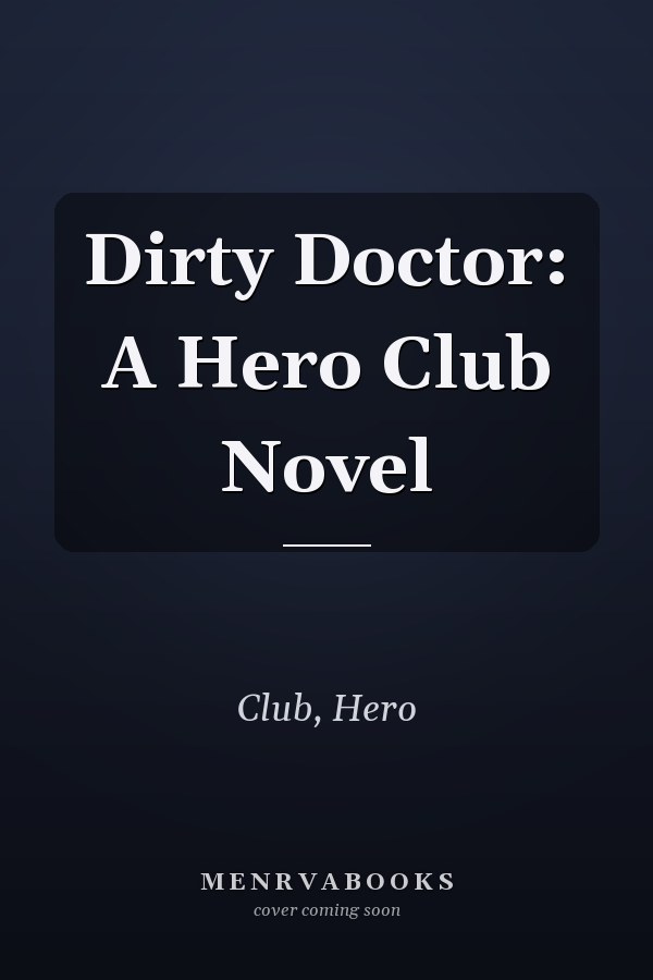Dirty Doctor: A Hero Club Novel