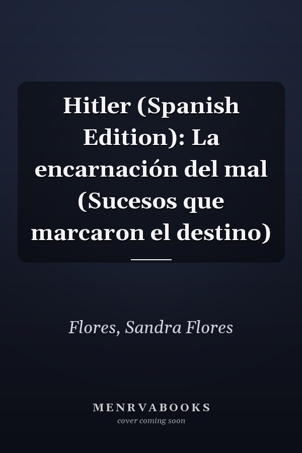 Hitler (Spanish Edition): La encarnación del mal (Sucesos que marcaron el destino)