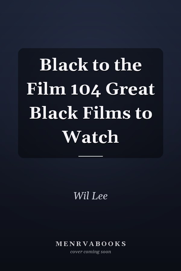 Black to the Film 104 Great Black Films to Watch