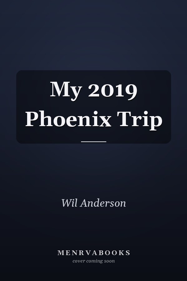 My 2019 Phoenix Trip
