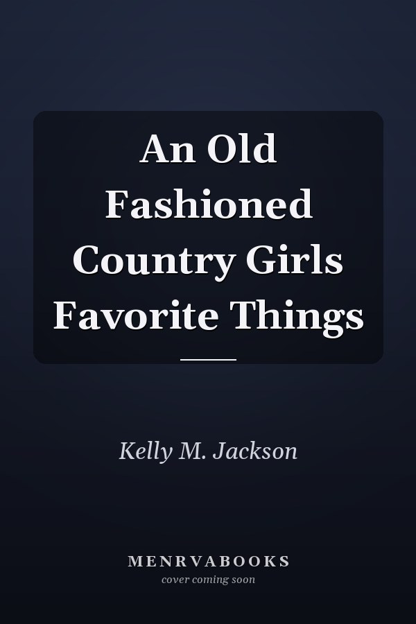 An Old Fashioned Country Girls Favorite Things
