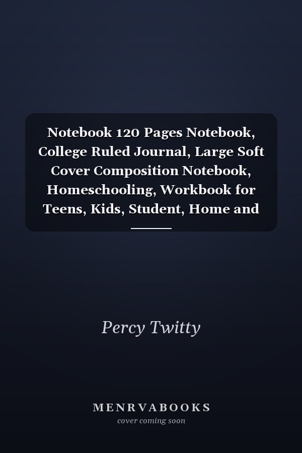 Notebook 120 Pages Notebook, College Ruled Journal, Large Soft Cover Composition Notebook, Homeschooling, Workbook for Teens, Kids, Student, Home and Office