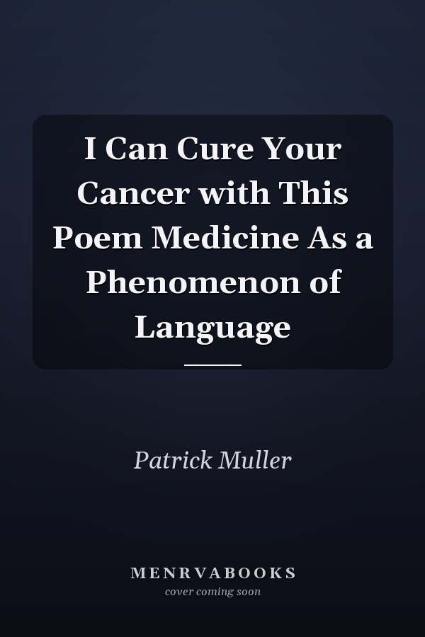 I Can Cure Your Cancer with This Poem Medicine As a Phenomenon of Language