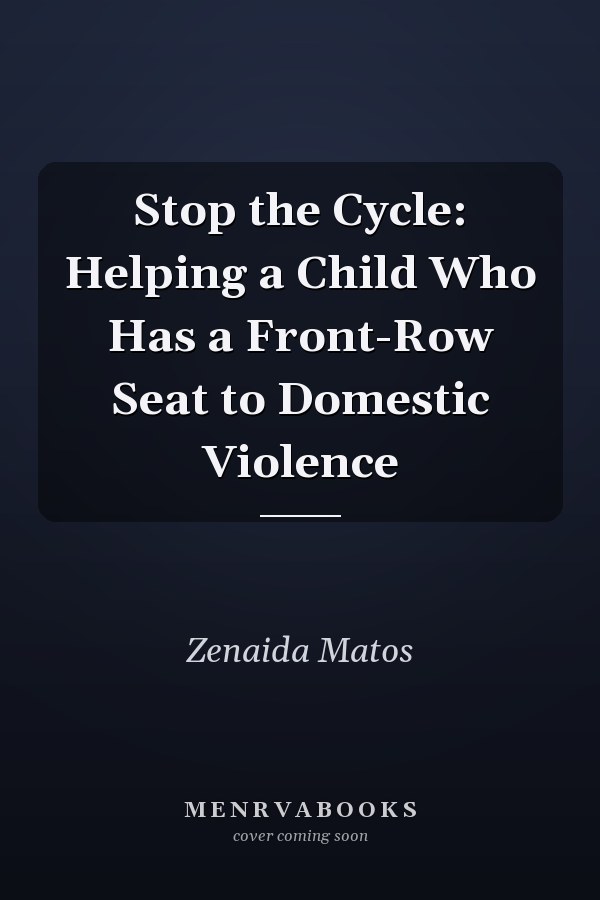 Stop the Cycle: Helping a Child Who Has a Front-Row Seat to Domestic Violence
