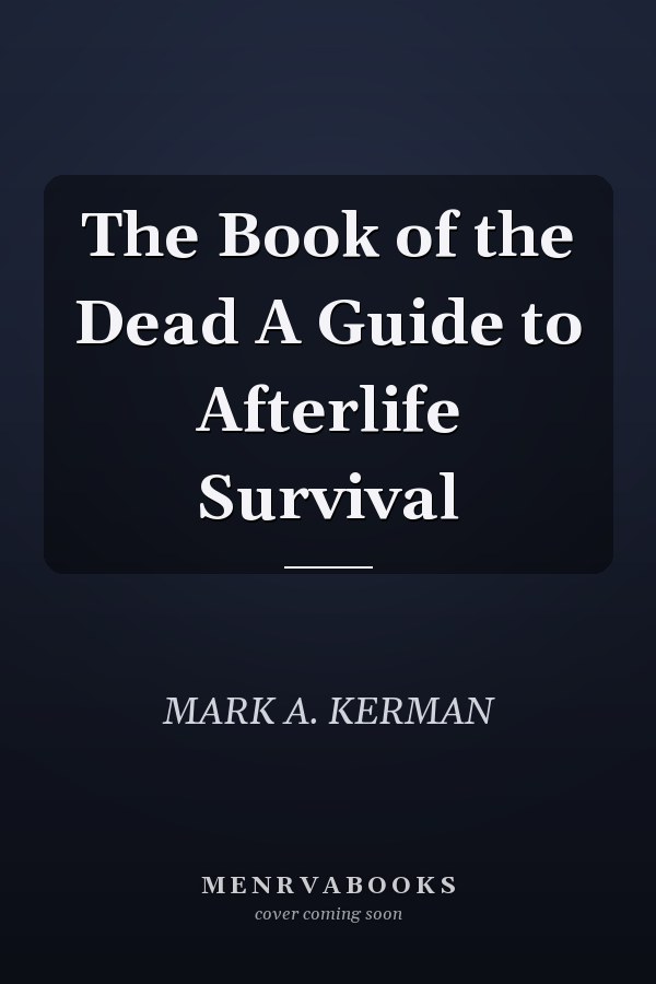 The Book of the Dead A Guide to Afterlife Survival