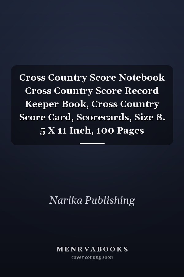 Cross Country Score Notebook Cross Country Score Record Keeper Book, Cross Country Score Card, Scorecards, Size 8. 5 X 11 Inch, 100 Pages