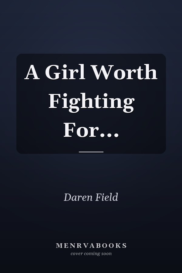 A Girl Worth Fighting For...