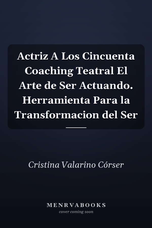 Actriz A Los Cincuenta Coaching Teatral El Arte de Ser Actuando. Herramienta Para la Transformacion del Ser
