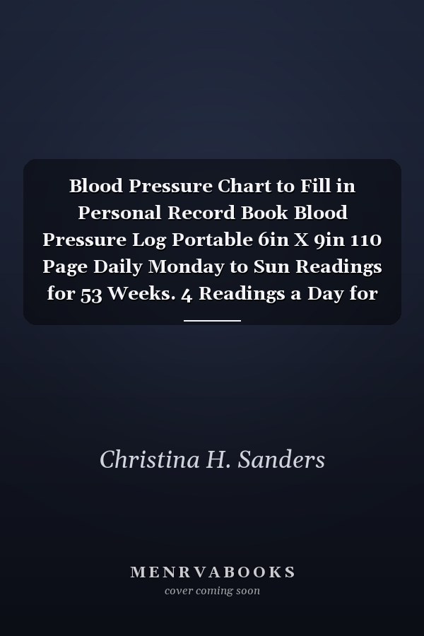 Blood Pressure Chart to Fill in Personal Record Book Blood Pressure Log Portable 6in X 9in 110 Page Daily Monday to Sun Readings for 53 Weeks. 4 Readings a Day for Time and BP Fitness Daily Notes