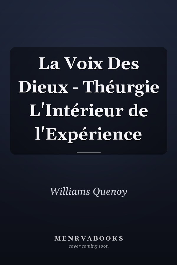 La Voix Des Dieux - Théurgie L'Intérieur de l'Expérience