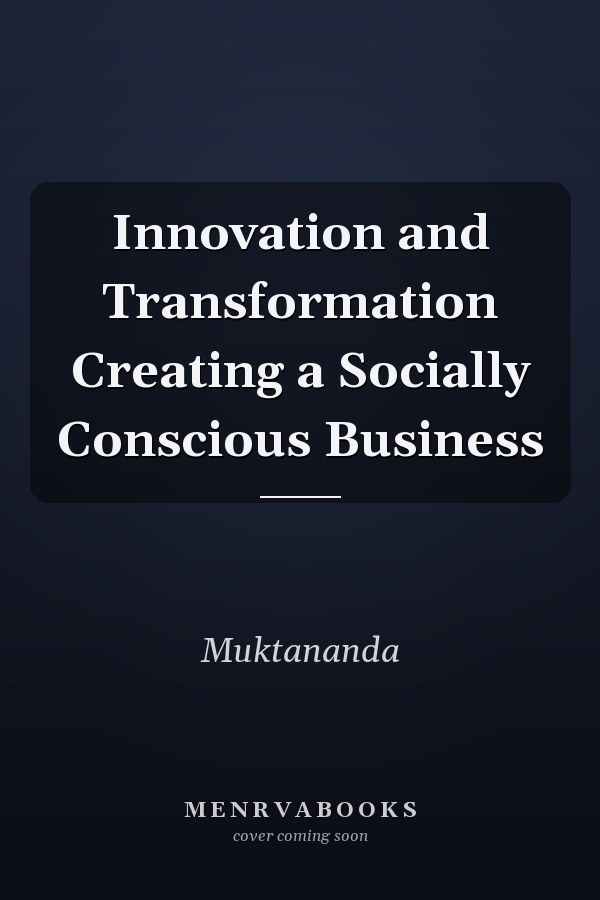 Innovation and Transformation Creating a Socially Conscious Business
