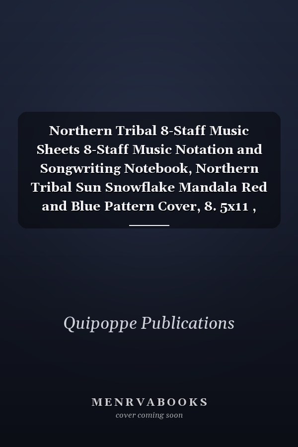 Northern Tribal 8-Staff Music Sheets 8-Staff Music Notation and Songwriting Notebook, Northern Tribal Sun Snowflake Mandala Red and Blue Pattern Cover, 8. 5x11 , 200 Pages