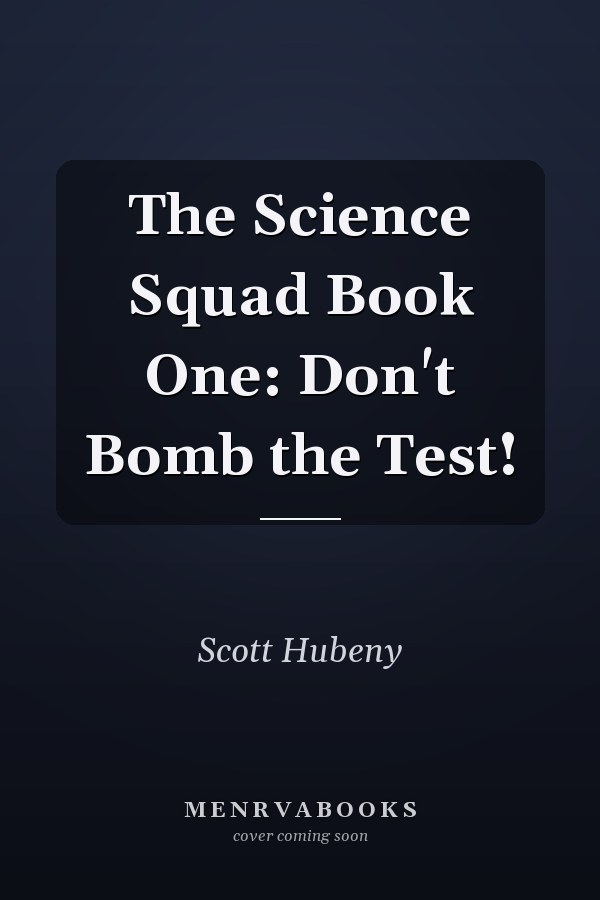 The Science Squad Book One: Don't Bomb the Test!