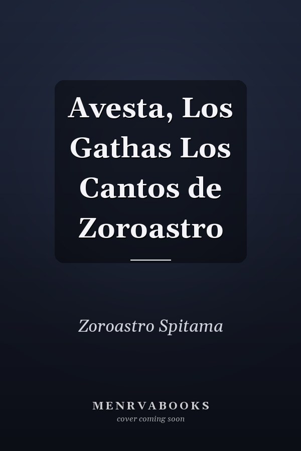 Avesta, Los Gathas Los Cantos de Zoroastro