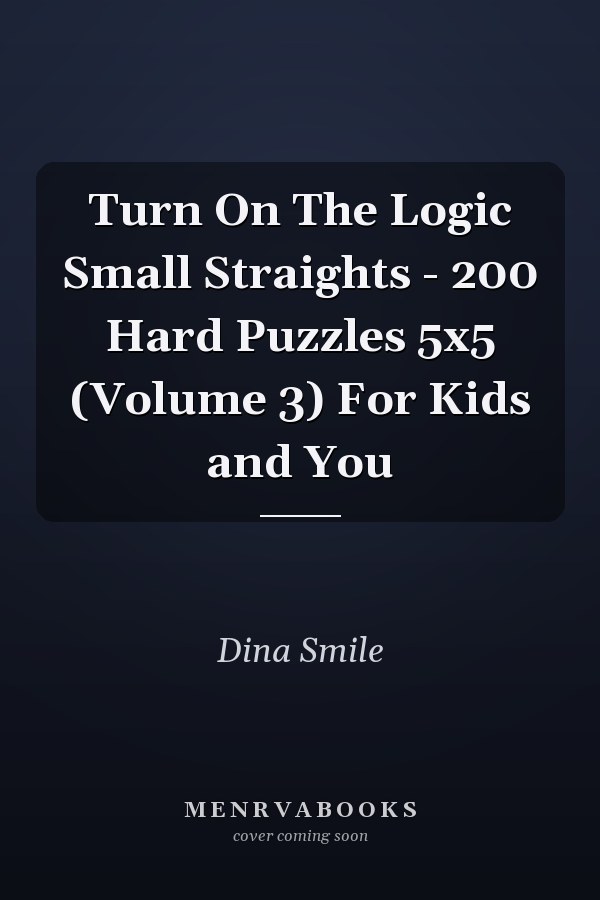 Turn On The Logic Small Straights - 200 Hard Puzzles 5x5 (Volume 3) For Kids and You