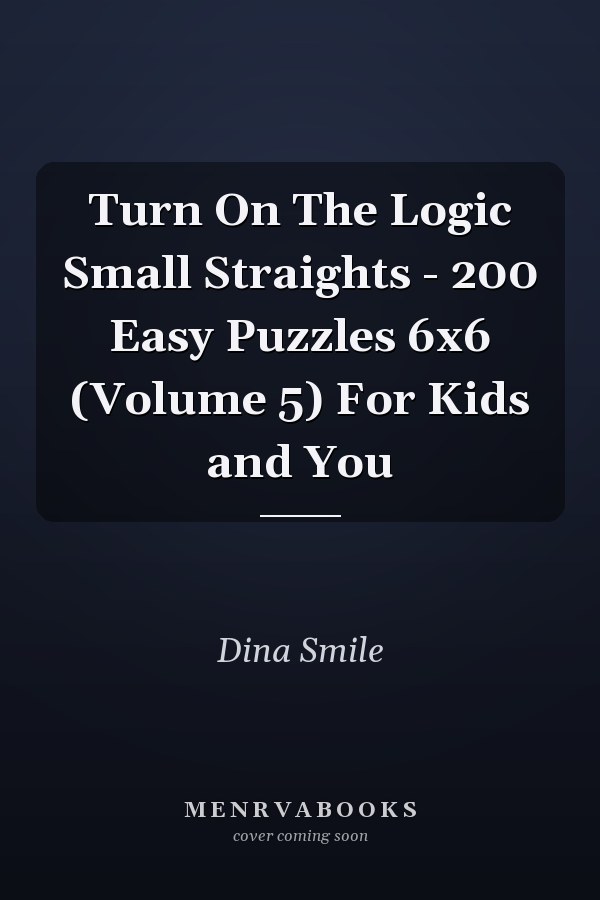 Turn On The Logic Small Straights - 200 Easy Puzzles 6x6 (Volume 5) For Kids and You