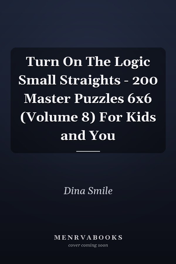 Turn On The Logic Small Straights - 200 Master Puzzles 6x6 (Volume 8) For Kids and You