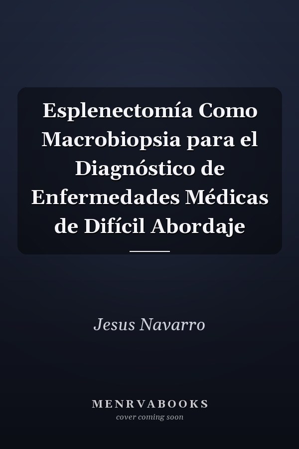 Esplenectomía Como Macrobiopsia para el Diagnóstico de Enfermedades Médicas de Difícil Abordaje