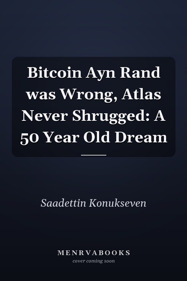 Bitcoin Ayn Rand was Wrong, Atlas Never Shrugged: A 50 Year Old Dream