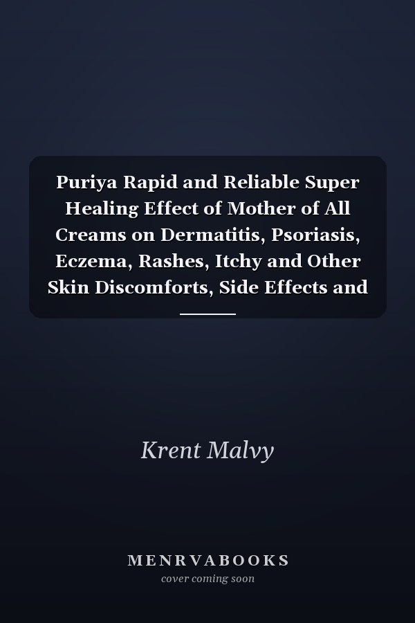 Puriya Rapid and Reliable Super Healing Effect of Mother of All Creams on Dermatitis, Psoriasis, Eczema, Rashes, Itchy and Other Skin Discomforts, Side Effects and How to Affordably Buy It Cheap Online