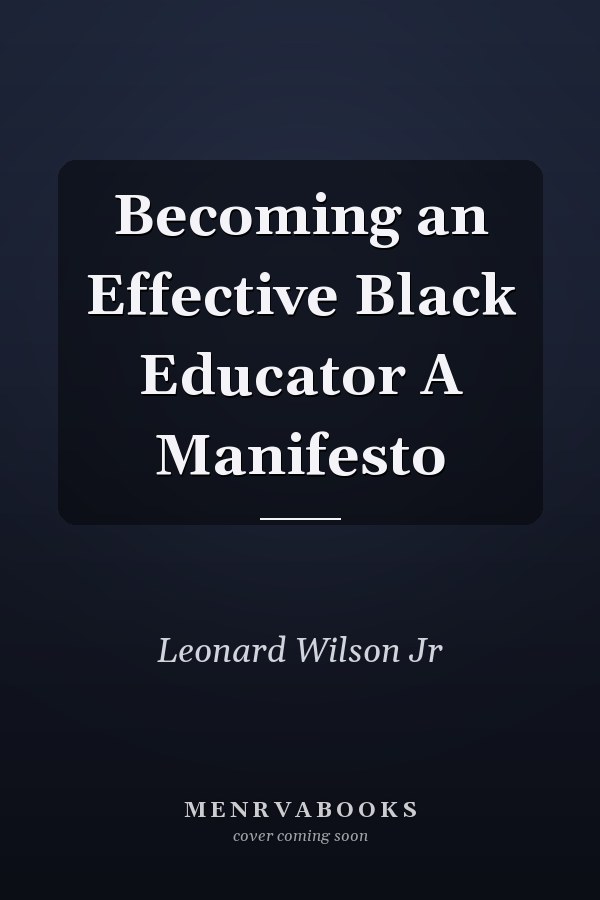 Becoming an Effective Black Educator A Manifesto