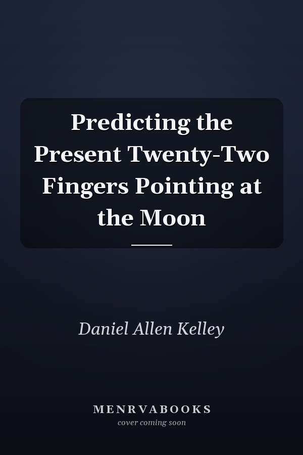 Predicting the Present Twenty-Two Fingers Pointing at the Moon