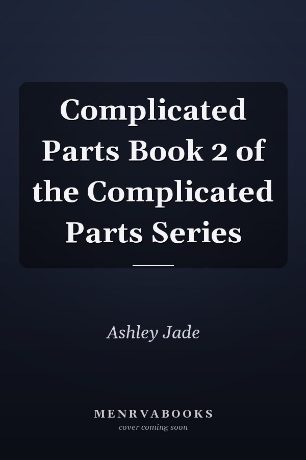 Complicated Parts Book 2 of the Complicated Parts Series