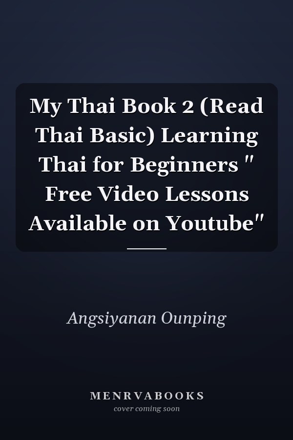 My Thai Book 2 (Read Thai Basic) Learning Thai for Beginners " Free Video Lessons Available on Youtube"
