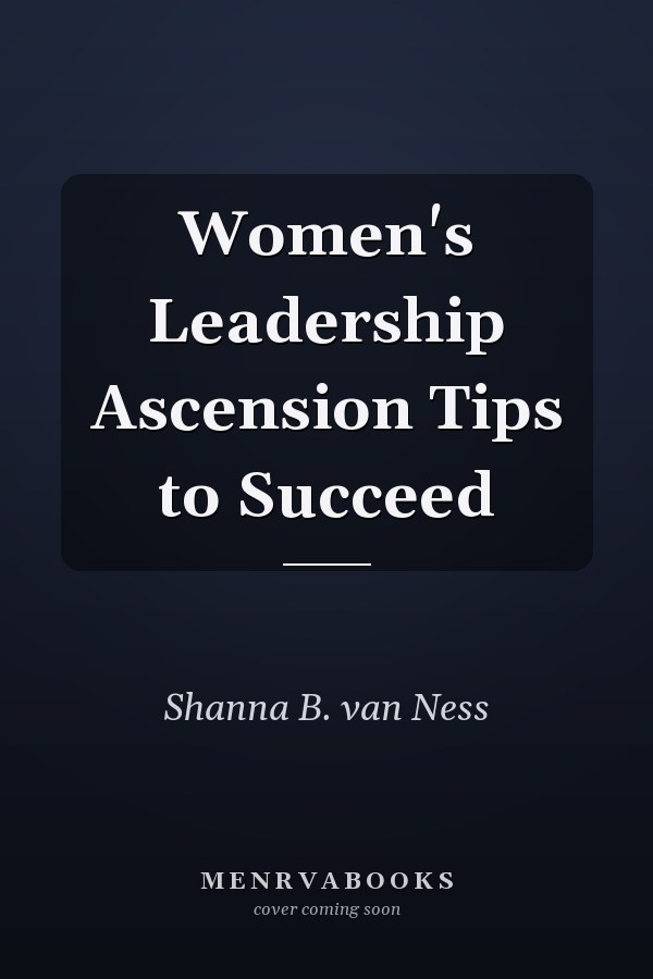 Women's Leadership Ascension Tips to Succeed