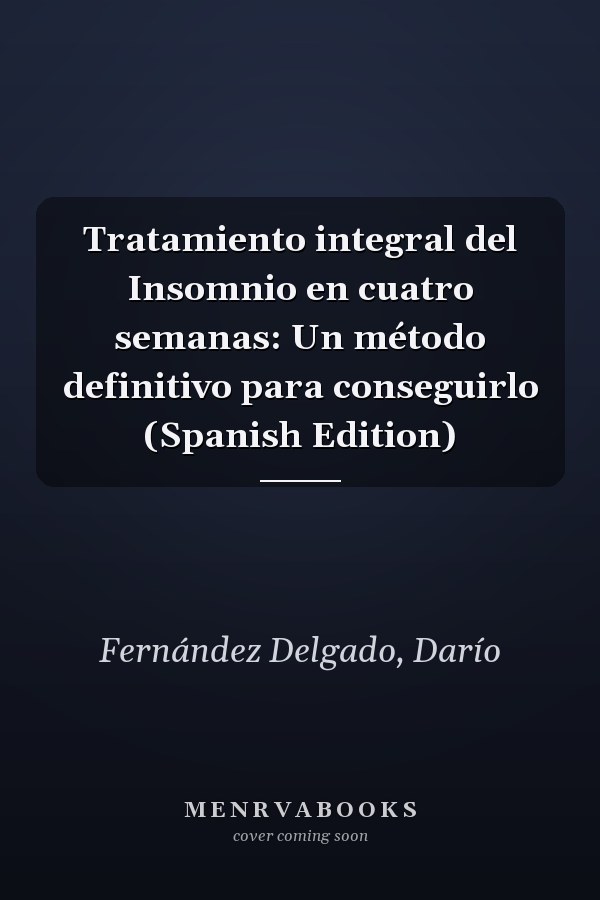 Tratamiento integral del Insomnio en cuatro semanas: Un método definitivo para conseguirlo (Spanish Edition)