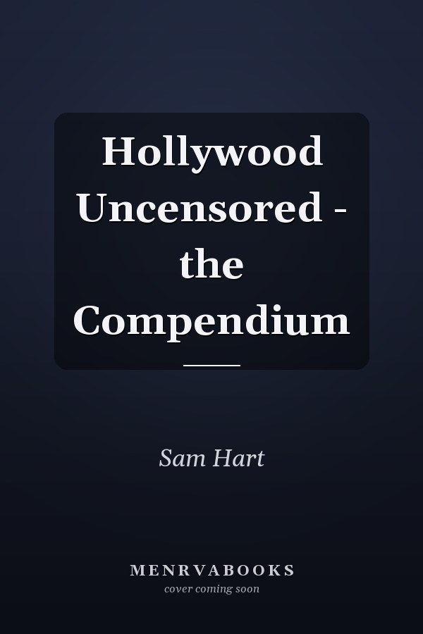 Hollywood Uncensored - the Compendium
