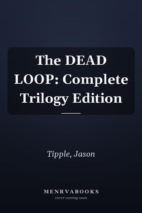 The DEAD LOOP: Complete Trilogy Edition