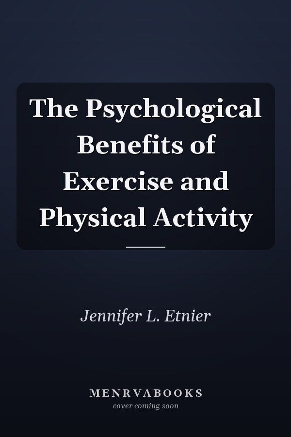 The Psychological Benefits of Exercise and Physical Activity