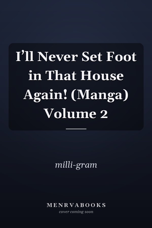 I’ll Never Set Foot in That House Again! (Manga) Volume 2