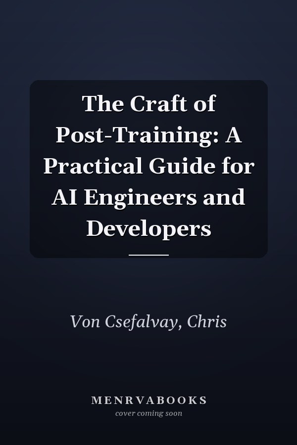 The Craft of Post-Training: A Practical Guide for AI Engineers and Developers