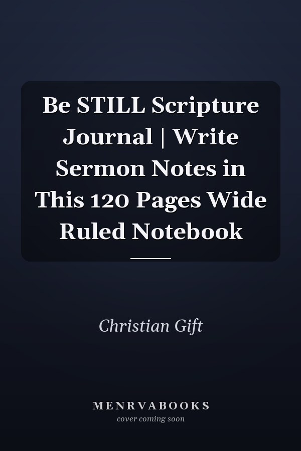 Be STILL Scripture Journal | Write Sermon Notes in This 120 Pages Wide Ruled Notebook