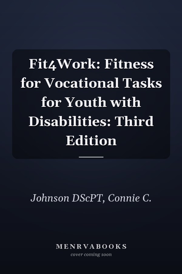 Fit4Work: Fitness for Vocational Tasks for Youth with Disabilities: Third Edition