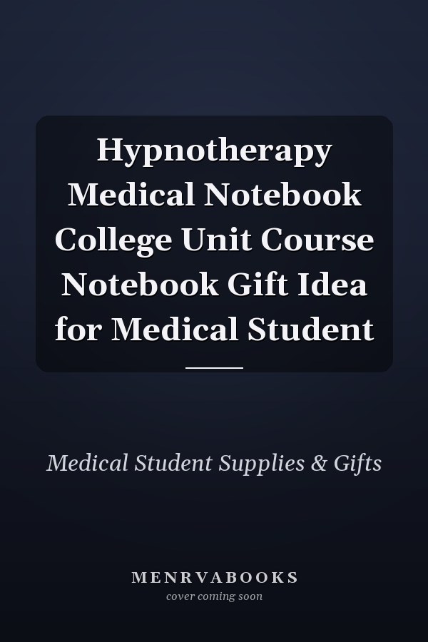 Hypnotherapy Medical Notebook College Unit Course Notebook Gift Idea for Medical Student